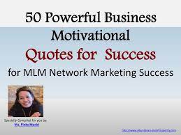 Here Are A 50 Powerful Business Motivational Quotes For Success F Network Marketing Quotes Motivation Network Marketing Quotes Motivational Quotes For Success