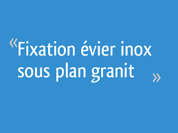 Fixation Evier Inox Sous Plan Granit 12 Messages