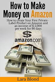 The amazon advantage program essentially works like a consignment store. Amazon Com How To Make Money On Amazon How To Create Your First Private Label Product On Amazon And An Income Of 5 000 Per Week For 90 Days Ebook Blond Lara Kindle Store
