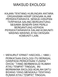 Pengertian ekologi, ruang lingkup, asas, manfaat dan menurut para ahli adalah ilmu yang mempelajari interaksi antara organisme dengan lingkungannya lainnya. Maksud Ekologi