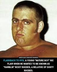 In the early 1970s, before adopting the iconic "Nature Boy" persona, Ric  Flair briefly considered performing under the ring name "Ramblin' Ricky  Rhodes," positioning himself as a relative of the renowned wrestler