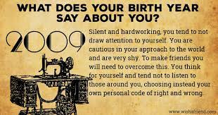 There has been so much media …. Find Out The Significance Of Your Birth Year Born In 2009