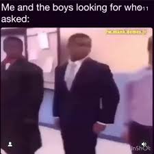 Me And The Boys Looking For Who Asked