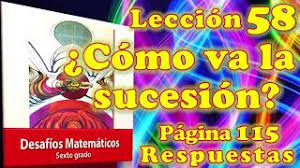 Busca tu tarea de desafíos matemáticos quinto grado paco el chato es una plataforma independiente que. Desafios Matematicos Sexto Grado Leccion 58 Pagina 115 Como Va La Sucesion Youtube