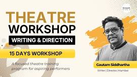 Theatre Workshop - Writing and Acting by Gautam Siddhartha