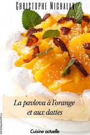 La Pavlova A L Orange Et Aux Dattes De Christophe Michalak Pavlova Pavlova Michalak Michalak