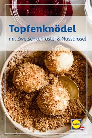 Topfenknodel Mit Zwetschkenroster Und Nussbroseln Rezept Lebensmittel Essen Rezepte Hefezopf Rezept