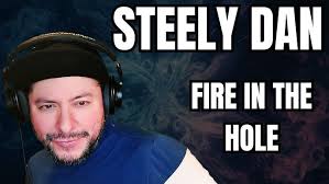 FIRST TIME HEARING Steely Dan- "Fire In The Hole" (Reaction)