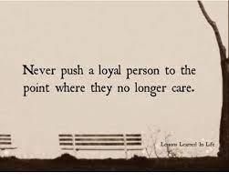25 Best Memes About Never Push A Loyal Person Never Push A Loyal Person Memes