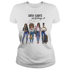 Download Girls Trip Catch Flights Not Feelings Shirt Tanks Hoodie And Sweatshirt
