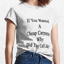 Whether you need to have wooden floors installed, roof timbers repaired or a bespoke fitted wardrobe, our. Carpenter Apprentice T Shirts Redbubble