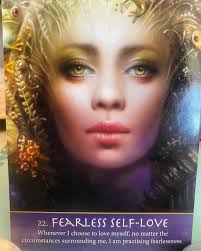 I love myself fearlessly. I love myself as beautiful, good, and worth —no  matter what else is happening around me. My self-love keeps me well and  happy. I nourish my self-love