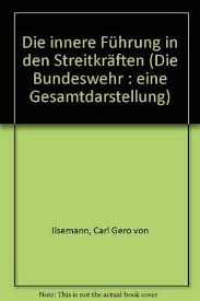 Innere führung ist die grundlage des militärischen dienstes in der bundeswehr und bestimmt die gesamtheit von füh­ rung, erziehung und ausbildung. Band 5 Carl Gero Von Ilsemann Generalleutnant A D Die Innere Fuhrung In Den Streitkraften Von Die Bundeswehr Eine Gesamtdarstellung 1981 Antiquariat Tarter Einzelunternehmen