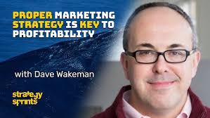 Proper marketing strategy is key to profitability, Dave Wakeman