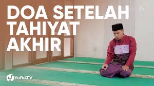 Doa ini adalah doa taubat. Bacaan Sholat Doa Setelah Tahiyat Akhir Sebelum Salam Doa Setelah Tasyahud Akhir Sebelum Salam Youtube