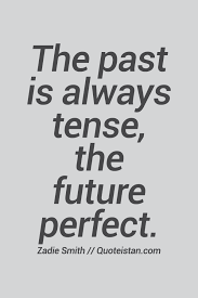 The Past Is Always Tense The Future Perfect Inspirational Quotes Motivation Future Quotes Motivational Quotes