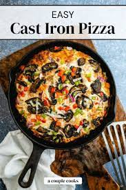 Easy Cast Iron Pizza Recipe In 2021 Cast Iron Pizza Cooking Cast Iron Skillet Recipes