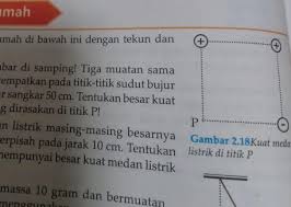 Berapa kuat medan sekarang jika besar muatan x dijadikan 5 kali semula dengan jarak dijadikan dua kali semula?. Cermatilah Gambar Di Samping Tiga Muatan Samabesar Q 7 Uc Ditempatkan Pada Titik Titik Sudut Brainly Co Id