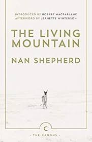 The Living Mountain A Celebration Of The Cairngorm Mountains Of Scotland Canons Nan Shepherd Robert Macfarlane Jeanette Winterson Books To Read Scotland