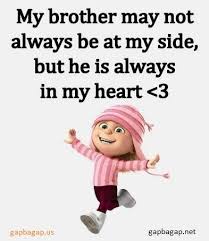 Jan 14, 2021 · these siblings quotes do just that: Funny Minion Quote About Brother Vs Heart Brother Quotes Brother Quotes Funny Brother Sister Love Quotes