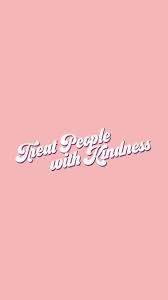 Treat People With Kindness Quote Lockscreen Credit To Og Owner Quotes Lockscreen Treat People With Kindness Cute Backgrounds For Iphone