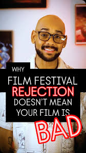 All of those rejection notifications are real and I had to make the list  smaller to make it more believable.) Films have many lives in and outside  of festivals, especially nowadays. As