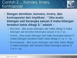 Dari suatu implikasi, misalnya , dapat diperoleh implikasi lain, yaitu sebagai berikut. Konvers Invers Dan Kontraposisi Suatu Implikasi Ppt Download