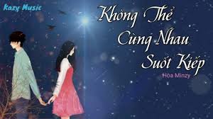 Không thể cùng nhau suốt kiếp (beat). Lyrics Khong Thá»ƒ Cung Nhau Suá»'t Kiáº¿p Hoa Minzy Ft Mr Siro Youtube