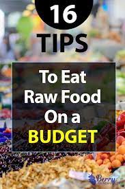 How To Live As A Raw Vegan On A Budget Berry Abundant Life Raw Food Recipes Raw Food Diet Eating Raw