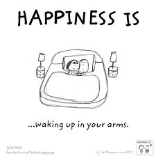 Happiness Is Waking Up In Your Arms Happy Quotes Happy Thoughts Happy