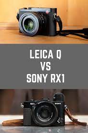 Which Compact Full Frame Do We Love More Leica Q Or The Sony Rx1 The Camera Guide Best Digital Camera Digital Camera Digital Camera Photography