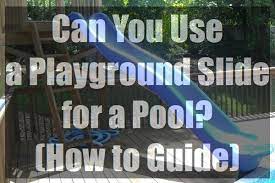 This is a great one to do if you want a good, stable backyard water park. Can You Use A Playground Slide For A Pool How To Guide