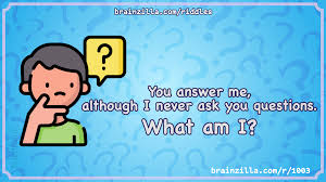 Challenge them to a trivia party! You Answer Me Although I Never Ask You Questions What Am I Riddle Answer Brainzilla
