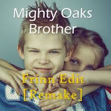 Скачивай и слушай mighty oaks brother на zvooq.online! Mighty Oaks Brother Frinn Edit Remake By Frinn Free Download On Toneden