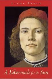 A Tabernacle for the Sun (Botticelli Trilogy, book 1) by Linda Proud