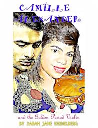 Camille Alexander and the Golden Period Violin by Sarah Jane Heidelberg