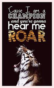 Cause I Am A Champion And You Re Gonna Hear Me Roar Katy Perry Quote Lyrics Katy Perry Lyrics Lyrics Favorite Lyrics