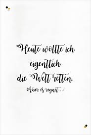 Heute Wollte Ich Eigentlich Die Welt Retten Aber Es Regnet Gute Laune Zitat Partystories De Lustige Zitate Und Spruche Lustige Zitate Zitate