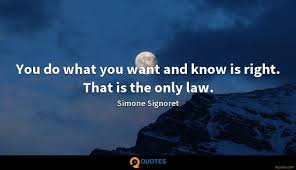 Share simone signoret quotes about actors, bores and grudge. You Do What You Want And Know Is Right That Is The Only Law Simone Signoret Quotes 9quotes Com