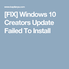 Fix Windows 10 Creators Update Failed To Install Windows 10 Windows 10 Things