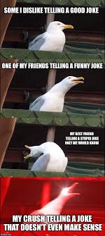 See more ideas about funny quotes, best friend jokes, friend jokes. Inhaling Seagull Meme Imgflip