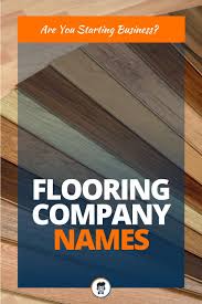 468 Best Flooring Company Name Ideas Video Infographic In 2020 Company Names Catchy Names Names