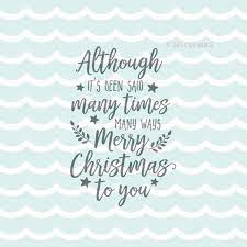 Check spelling or type a new query. Merry Christmas To You Svg Christmas Svg Cricut Explore More Although It S Been Said Many Times M Christmas Song Quotes Merry Christmas To You Svg Quotes