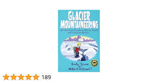 Glacier Mountaineering: An Illustrated Guide To Glacier Travel And Crevasse  Rescue (How To Climb Series)