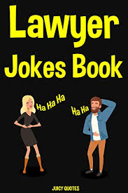 — best lawyer jokes (@bestlawyersjoke) january 6, 2016 where there is a will there is a lawsuit.addison mizner #lawsuit #best #jokes — best lawyer jokes (@bestlawyersjoke) december 8, 2015 Amazon Com Lawyer Jokes Book Funny Jokes About Lawyers And Other Professions Ebook Juicy Quotes Kindle Store