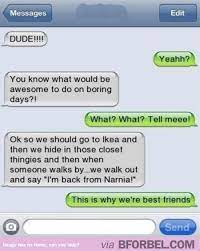 It's the worst thing ever. Things To Do With Your Best Friends Postris Funny Text Messages Funny Text Conversations Funny Texts Jokes