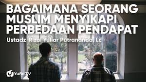 Bagaimana Seorang Muslim Menyikapi Perbedaan Pendapat Ustadz Rizal Yuliar Putrananda Lc Youtube