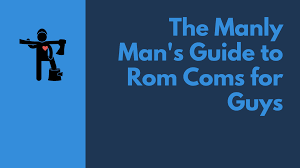 Being courageous does not require you to slay a dragon or run across hot burning coals in order to prove your manliness. The Manly Man S Guide To Rom Coms For Guys Dudefluencer