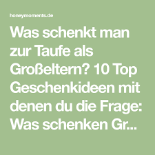 Wobei mir auch schon auffiel, dass es ja um allgemeine geschenke zur taufe ging, nicht um patengeschenke (die meiner meinung nach noch etwas anderes sind). Was Schenkt Man Zur Taufe Als Grosseltern 10 Top Geschenkideen Mit Denen Du Die Frage Was Schenken Grosseltern Zur Taufe Schn Zur Taufe Taufe Spruche Zur Taufe