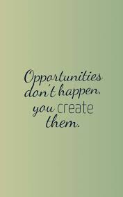 Opportunities Don T Happen You Create Them Opportunity Quotes Missed Opportunity Quotes Be Yourself Quotes